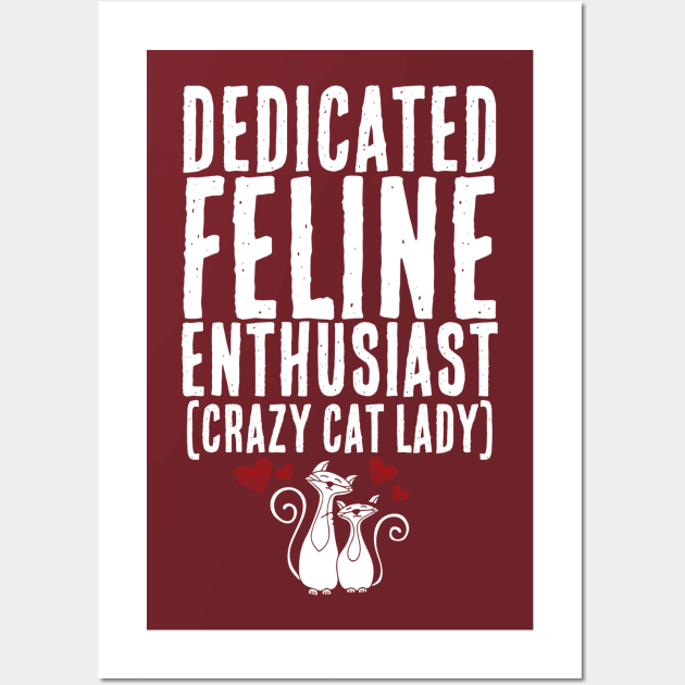 Dedicated Feline Enthusiast AKA Crazy Cat Lady Wall Art by Contentarama